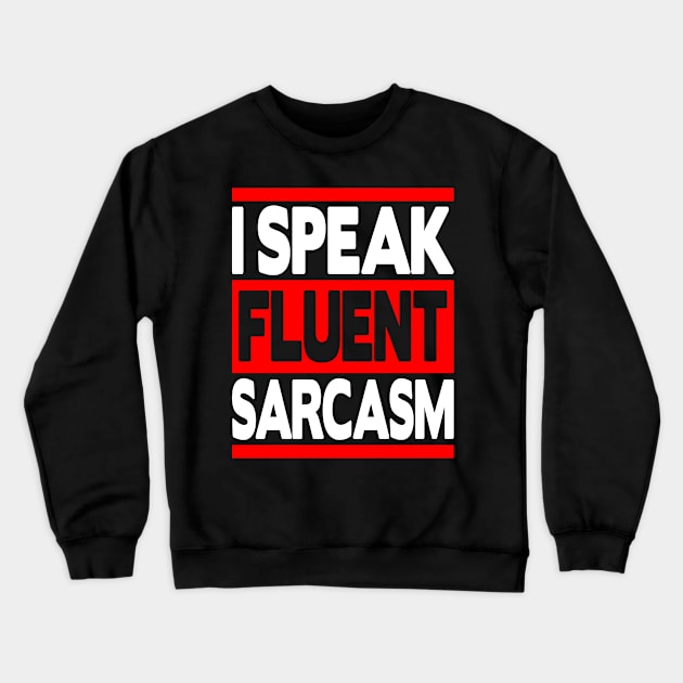 I Speak Fluent Sarcasm Crewneck Sweatshirt by FromBerlinGift